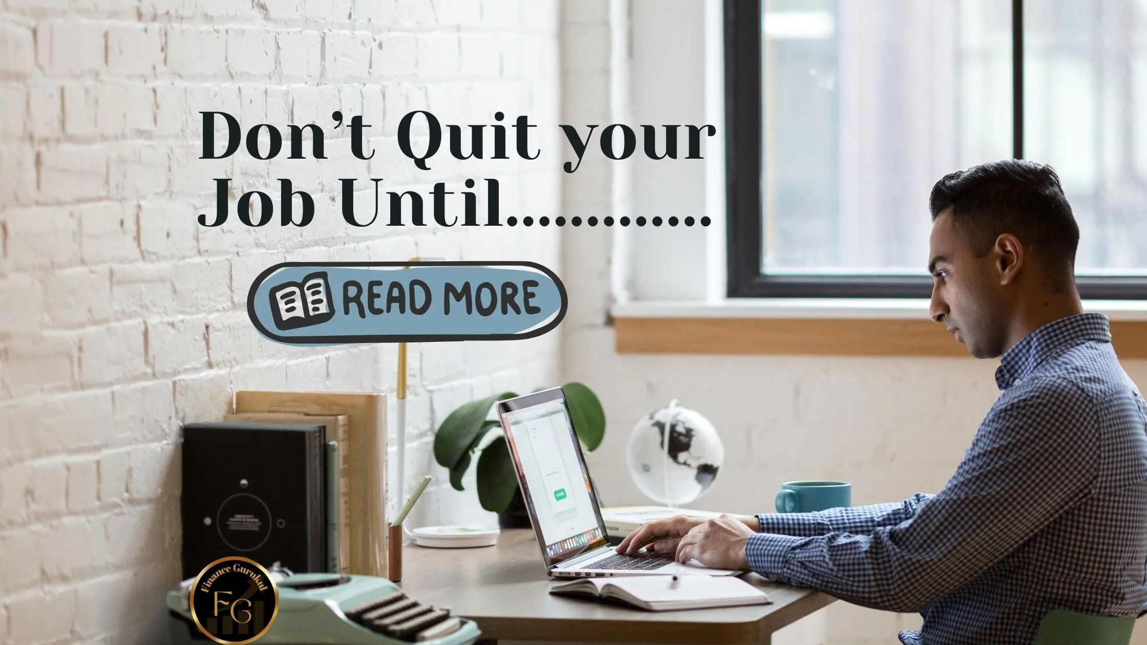 Don’t Quit Your Job Until…