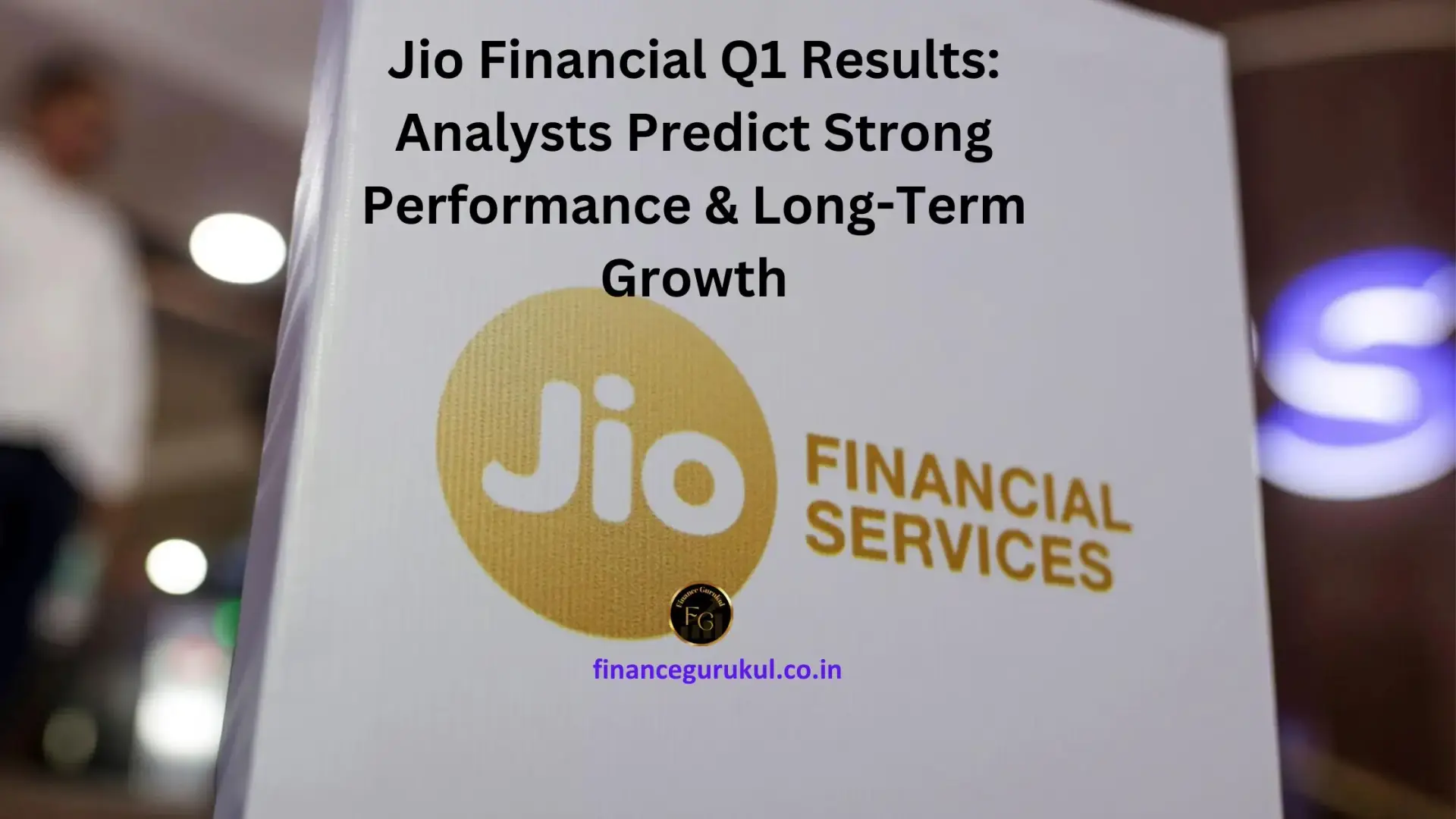 Jio Financial Q1 Results: Analysts Predict Strong Performance & Long-Term Growth