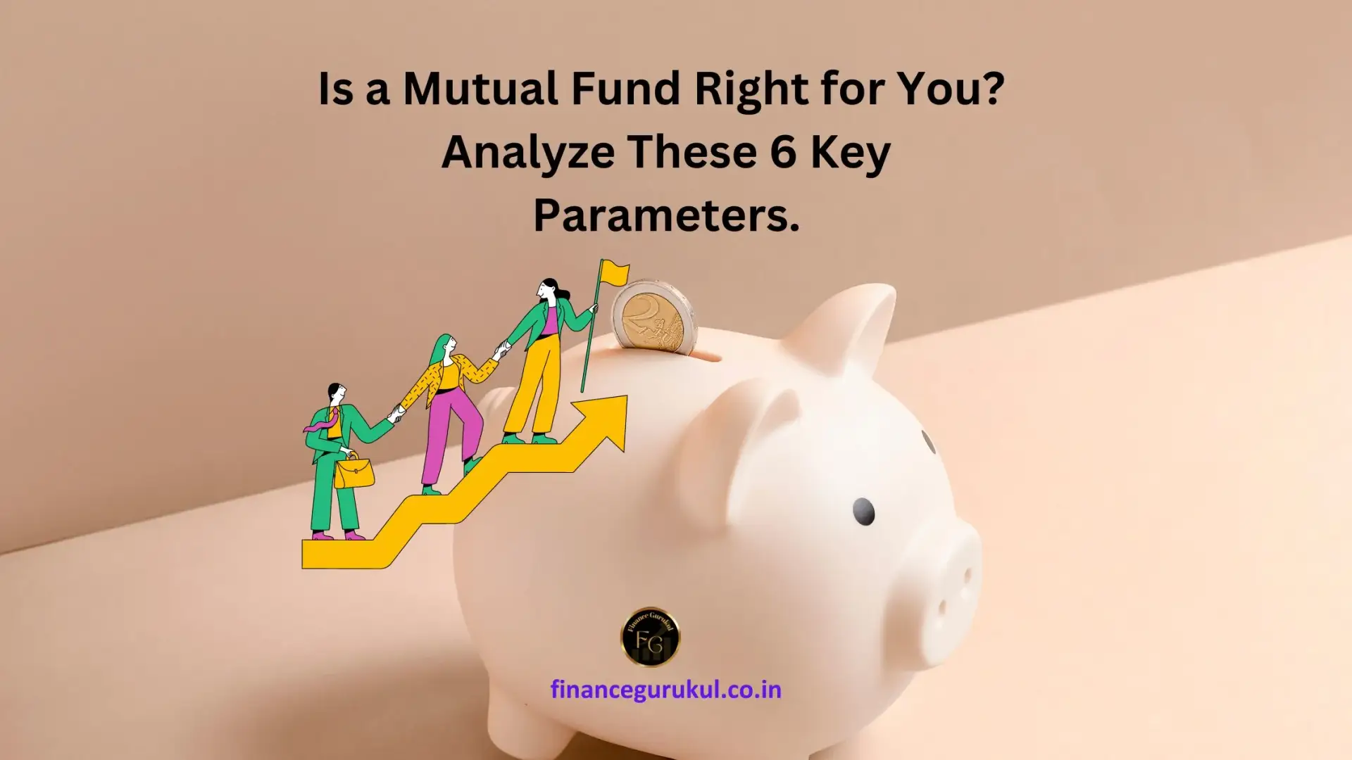 Is a Mutual Fund Right for You? Analyze These 6 Key Parameters.