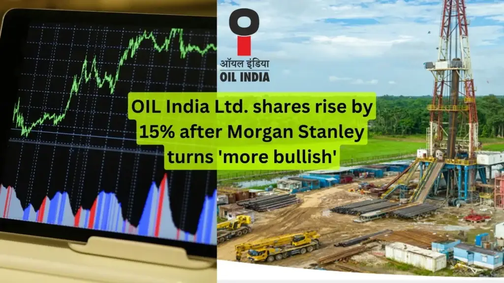 Oil India Ltd. Surges 15% on Increased Optimism from Morgan Stanley