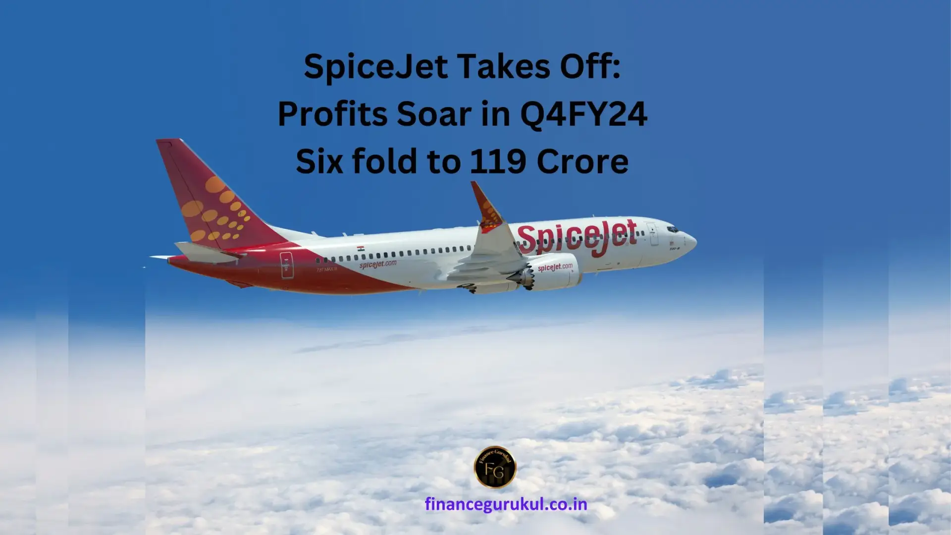 SpiceJet Takes Off: Profits Soar in Q4FY24 Six fold to 119 Crore