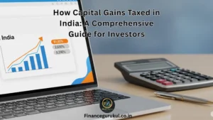 How Capital Gains Taxed in India: A Comprehensive Guide for Investors
